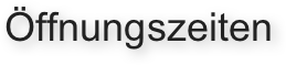Öffnungszeiten